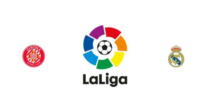Girona vs Real Madrid Previa, Predicciones y Pronóstico